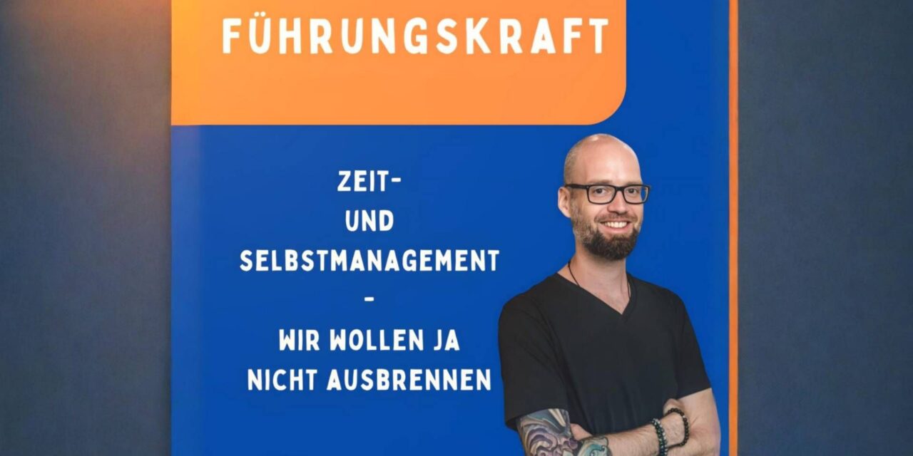 Zeit- und Selbstmanagement als Führungskraft