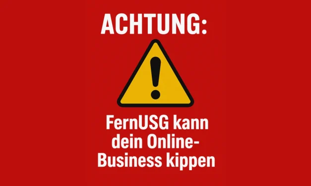 Achtung: FernUSG kann dein Online-Business kippen