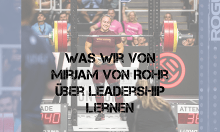 Von CrossFit zur Führungskraft: Was wir von Mirjam von Rohr über echtes Leadership lernen können