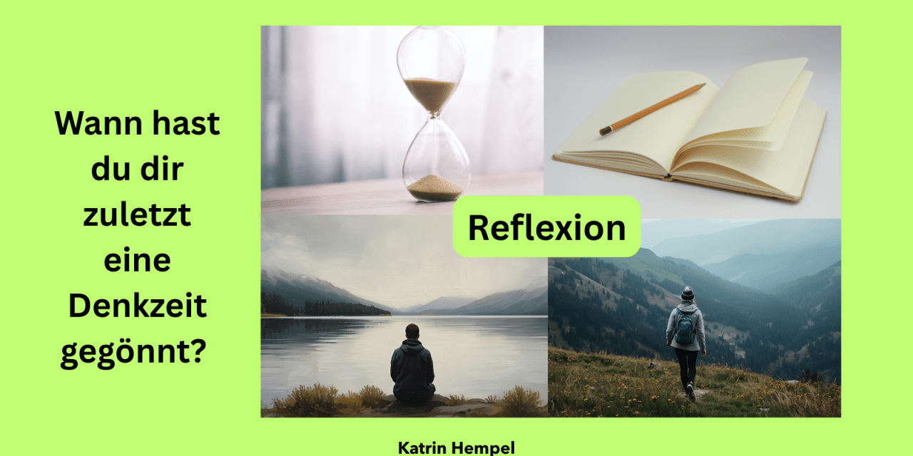 Wann hast du dir zuletzt eine Denkzeit gegönnt?